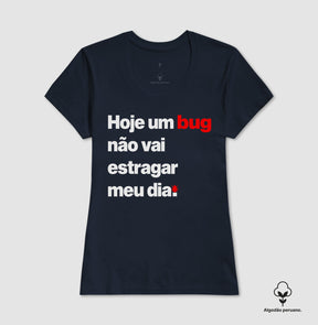 Camiseta Premium Hoje um bug não vai estragar meu dia