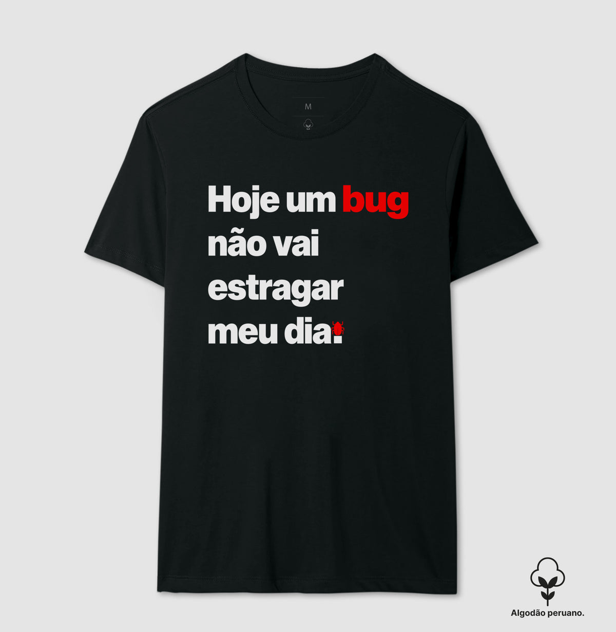 Camiseta Premium Hoje um bug não vai estragar meu dia