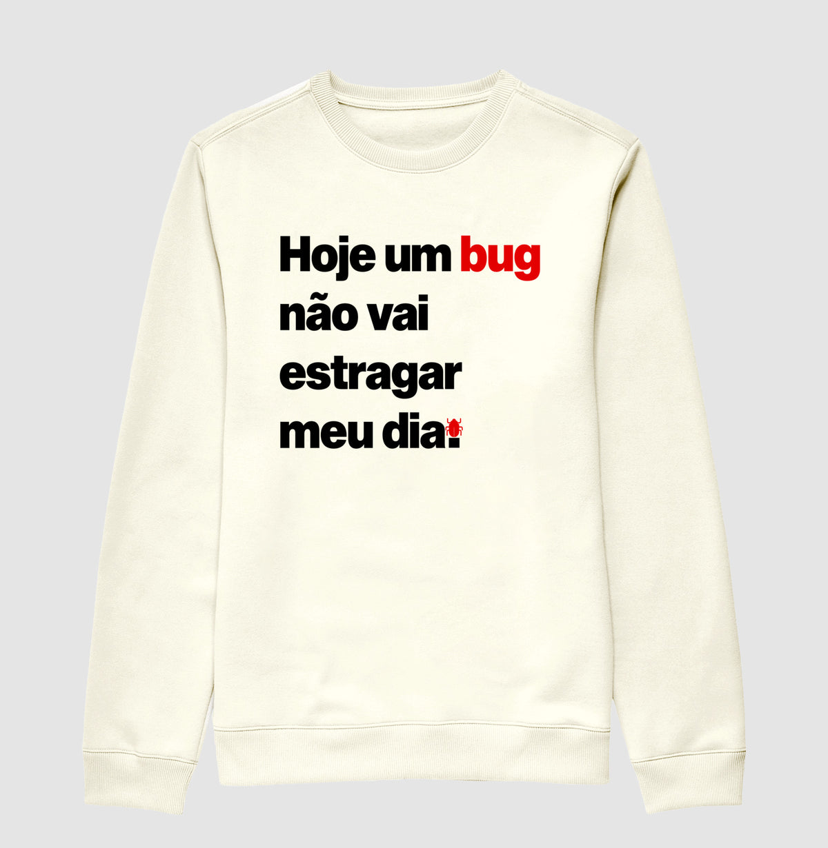 Suéter Moletom Hoje um bug não vai estragar meu dia