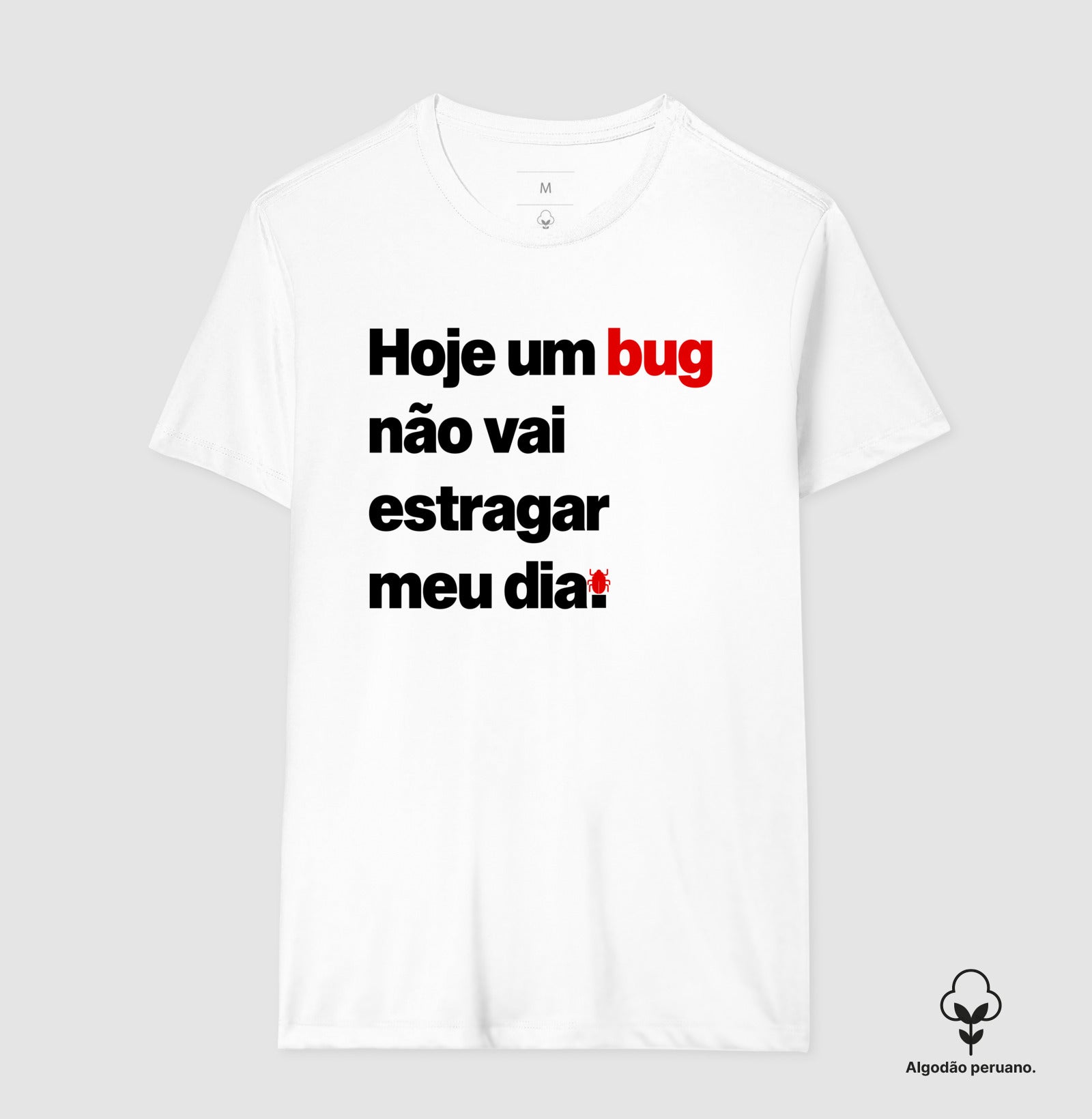 Camiseta Premium Hoje um bug não vai estragar meu dia