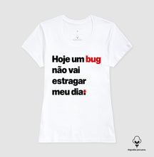 Camiseta Premium Hoje um bug não vai estragar meu dia