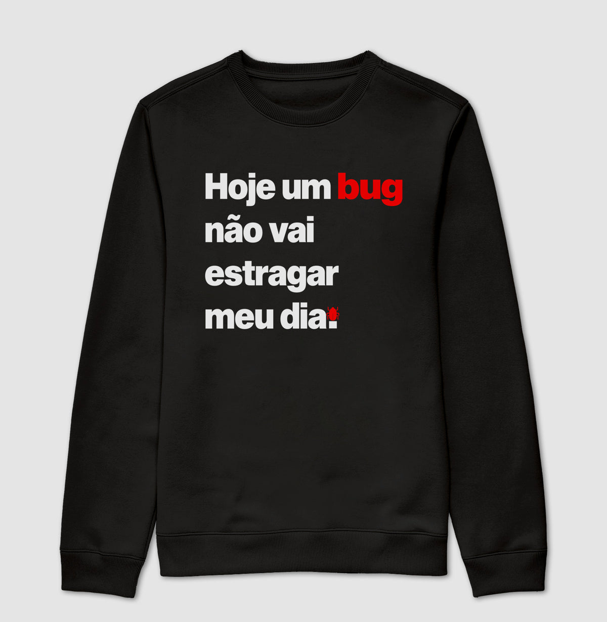 Suéter Moletom Hoje um bug não vai estragar meu dia