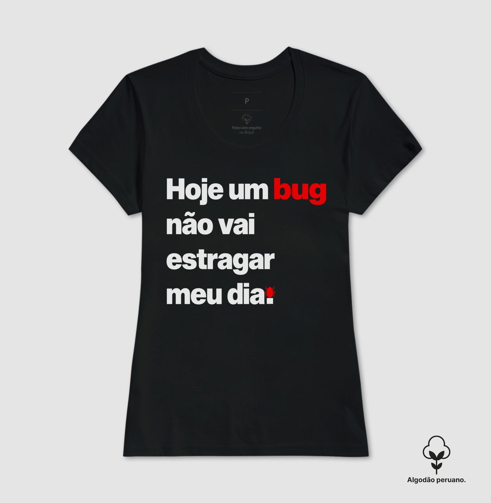 Camiseta Premium Hoje um bug não vai estragar meu dia