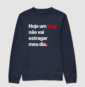 Suéter Moletom Hoje um bug não vai estragar meu dia