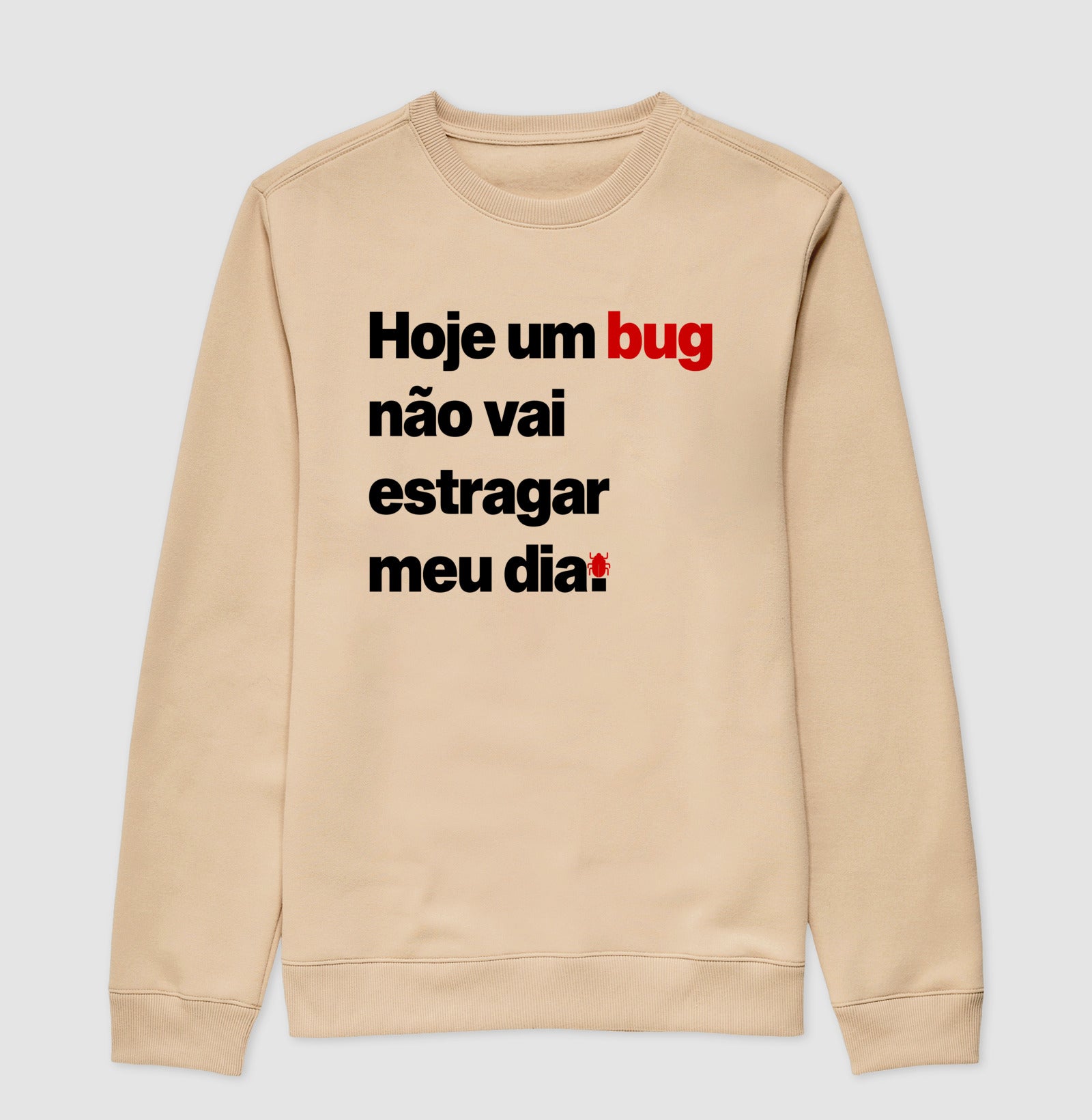 Suéter Moletom Hoje um bug não vai estragar meu dia